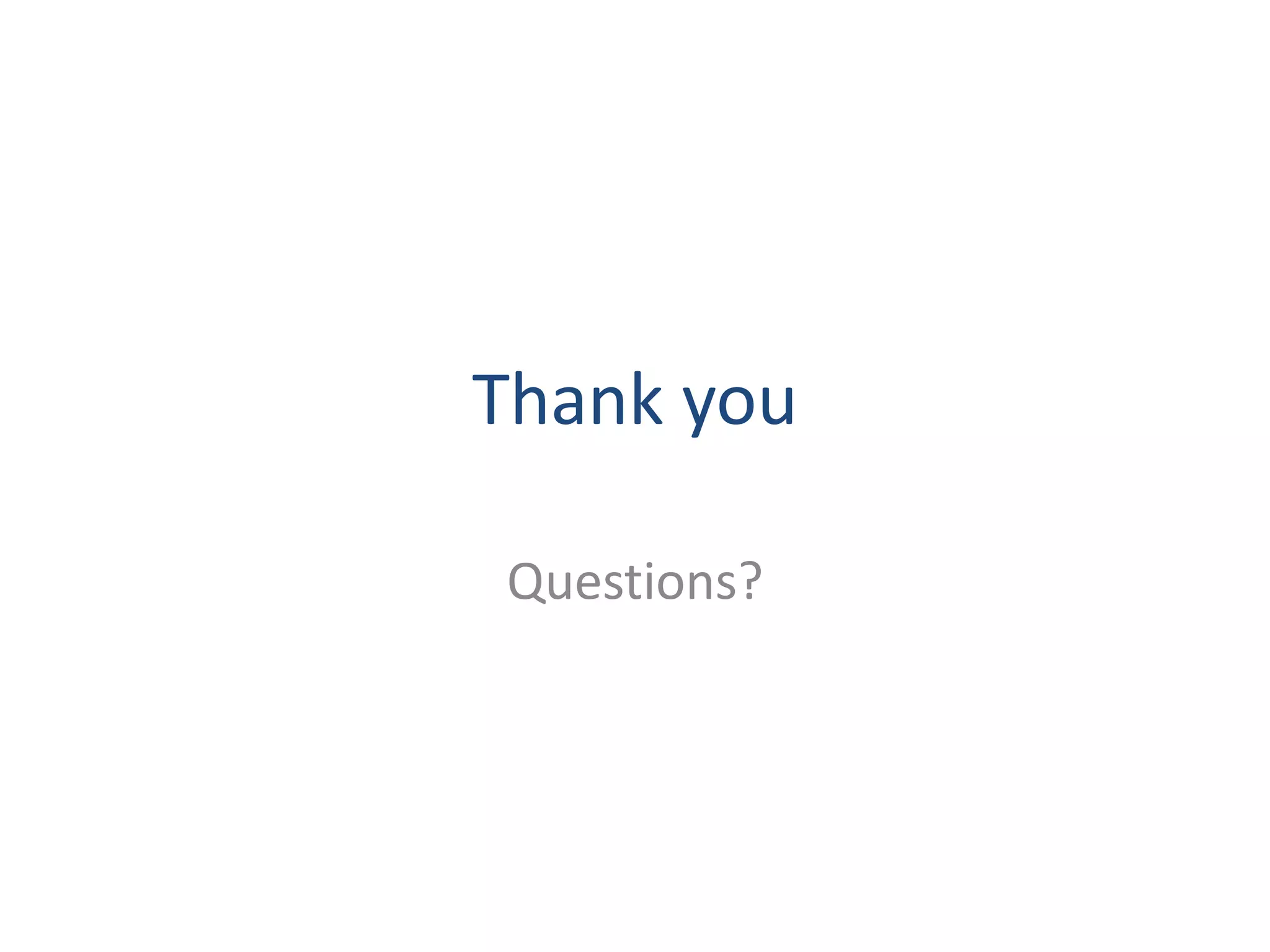 Thank you 
Questions? 
