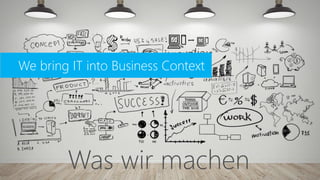 5
We bring IT into Business Context
Was wir machen
 