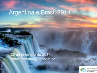 Argentina e Brasil 2014

26 de feverejro de 2014
robertotroster@uol.com.br

 