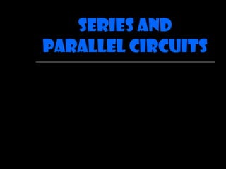 Series and
Parallel Circuits
 
