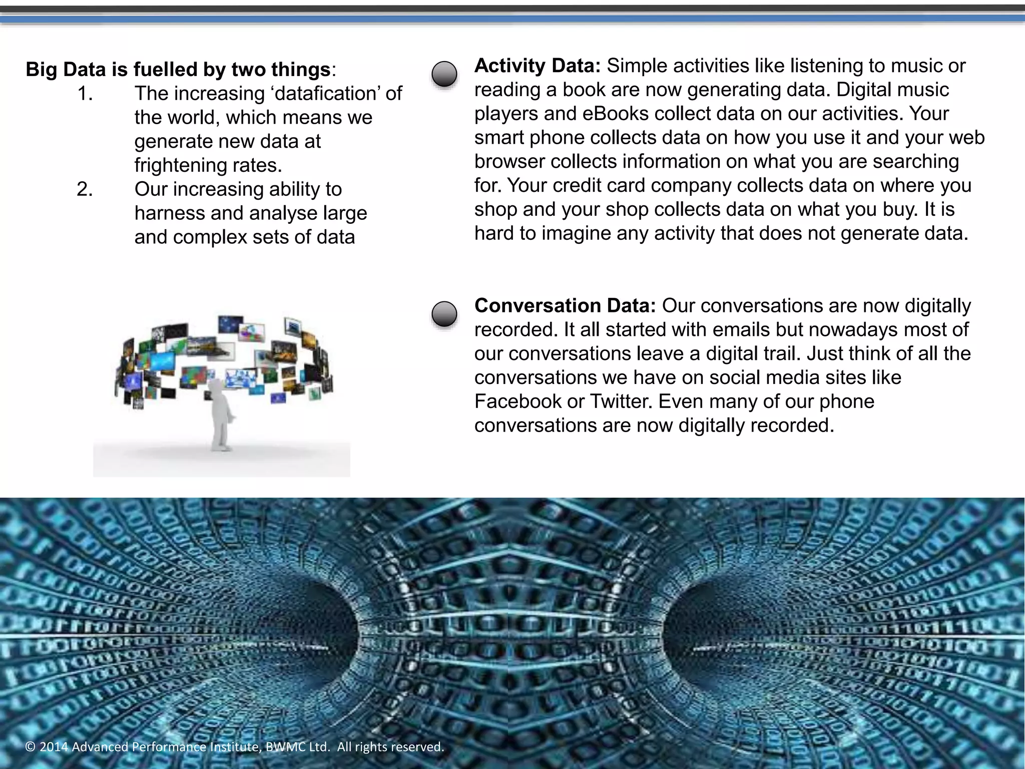 From the dawn of civilization until
2003, humankind generated five
exabytes of data. Now we produce
five exabytes every two days…and
the pace is accelerating.
Eric Schmidt,
Executive Chairman, Google
 