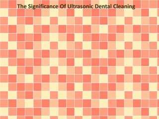 The Significance Of Ultrasonic Dental Cleaning

 