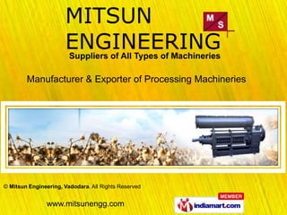 Manufacturer & Exporter of Processing Machineries




© Mitsun Engineering, Vadodara. All Rights Reserved


               www.mitsunengg.com
 