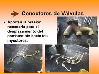 Conectores de Válvulas
• Aportan la presión
necesaria para el
desplazamiento del
combustible hacia los
inyectores.
 