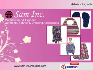 Maharashtra, India




Manufacturer & Exporter
Garments, Fabrics & Dressing Accessories




      www.sam-incorporated.com
 