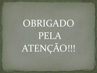 OBRIGADO
PELA
ATENÇÃO!!!
 