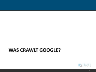WAS CRAWLT GOOGLE?
19
 