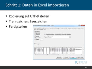 Schritt 1: Daten in Excel importieren
 Kodierung auf UTF-8 stellen
 Trennzeichen: Leerzeichen
 Fertigstellen
30
 