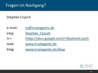 Fragen im Nachgang?
43
Stephan Czysch
e-mail: sc@trustagents.de
xing: Stephan_Czysch
G+: https://plus.google.com/+StephanC...