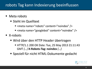 robots Tag kann Indexierung beeinflussen
 Meta robots
 Steht im Quelltext
 <meta name="robots" content="noindex" />
 <...