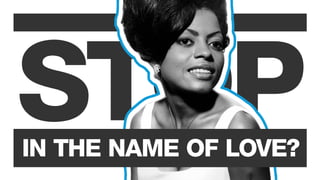 STOPIN THE NAME OF LOVE?
 