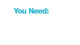 You Need:
 