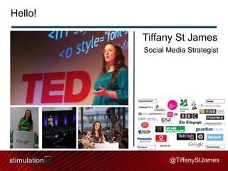 Hello!
Tiffany St James
Social Media Strategist

@TiffanyStJames

 