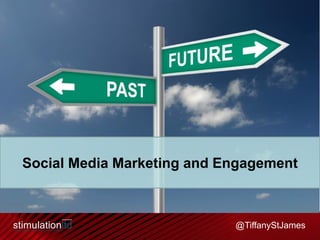 Social Media Marketing and Engagement

@TiffanyStJames

 