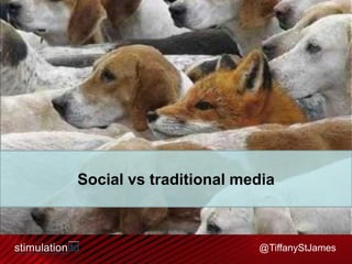 Social vs traditional media

@TiffanyStJames

 