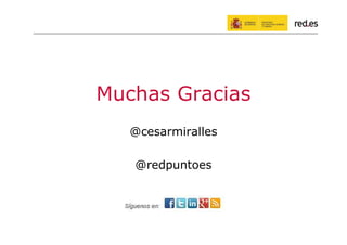 Muchas Gracias
@cesarmiralles
@redpuntoes

 