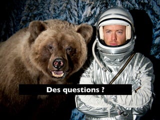 Des questions ?

 