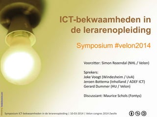 Symposium ICT-bekwaamheden in de lerarenopleiding | 10-03-2014 | Velon congres 2014 Zwolle
ICT-bekwaamheden in
de lerarenopleiding
Symposium #velon2014
Afbeelding:Pixelgirlpresents.com
Voorzitter: Simon Rozendal (NHL / Velon)
Sprekers:
Joke Voogt (Windesheim / UvA)
Jeroen Bottema (Inholland / ADEF ICT)
Gerard Dummer (HU / Velon)
Discussiant: Maurice Schols (Fontys)
 