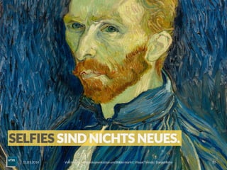Voll im Bild – Bilddokumentation und Bildermarkt | Visual Trends | Daniel Rehn 
 10
11.03.2014
SELFIES SIND NICHTS NEUES.
 