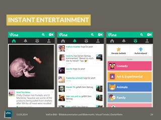 INSTANT ENTERTAINMENT
Voll im Bild – Bilddokumentation und Bildermarkt | Visual Trends | Daniel Rehn 
 24
11.03.2014
 