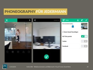 PHONEOGRAPHY FÜR JEDERMANN
Voll im Bild – Bilddokumentation und Bildermarkt | Visual Trends | Daniel Rehn 
 25
11.03.2014
 