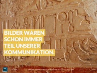 BILDER WAREN
SCHON IMMER
TEIL UNSERER
KOMMUNIKATION.

11.03.2014
 Voll im Bild – Bilddokumentation und Bildermarkt | Visual Trends | Daniel Rehn 
 3
 