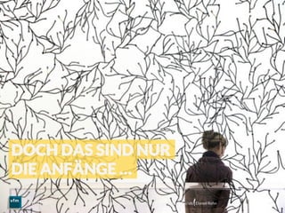 Voll im Bild – Bilddokumentation und Bildermarkt | Visual Trends | Daniel Rehn 
 34
11.03.2014
DOCH DAS SIND NUR
DIE ANFÄNGE …
 