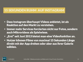 15 SEKUNDEN RUHM AUF INSTAGRAM
§  Dass Instagram überhaupt Videos anbietet, ist als
Reaktion auf den Markt zu verstehen.
...