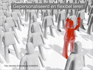 Foto: Stockfoto © Genialbaron #12652578
Gepersonaliseerd en ﬂexibel leren
 