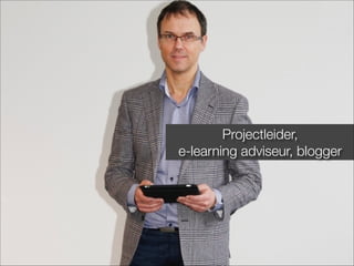 Projectleider,
e-learning adviseur, blogger
 