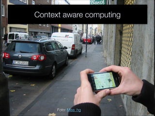 Context aware computing
Foto: Miss_hg
 