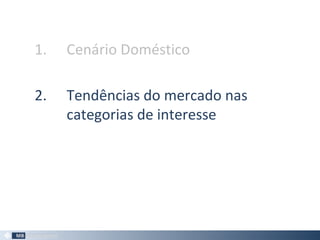 1. Cenário Doméstico
2. Tendências do mercado nas
categorias de interesse
 
