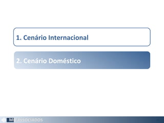 1. Cenário Internacional
2. Cenário Doméstico
86
 