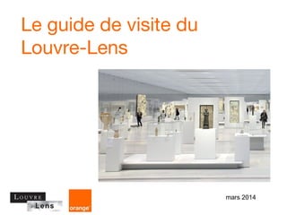 Le guide de visite du
Louvre-Lens
mars 2014
 