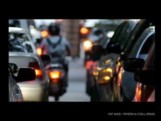 FIAT WAZE / PEREIRA & O’DELL BRASIL
 