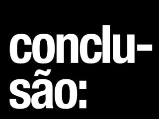 conclu-
são:
 