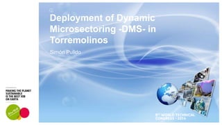 Deployment of Dynamic
Microsectoring -DMS- in
Torremolinos
Simón Pulido
 