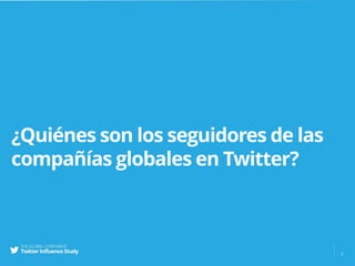 ¿Quiénes son los seguidores de las
compañías globales en Twitter?
3
 