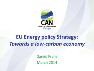 EU Energy policy Strategy:
Towards a low-carbon economy
Daniel Fraile
March 2014
 