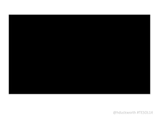 @hduckworth	
  #TESOL14
 