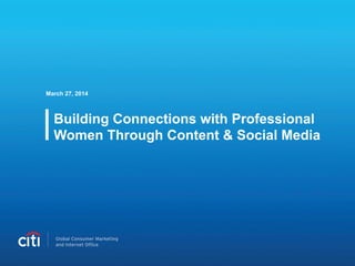 Building Connections with Professional
Women Through Content & Social Media
March 27, 2014
 