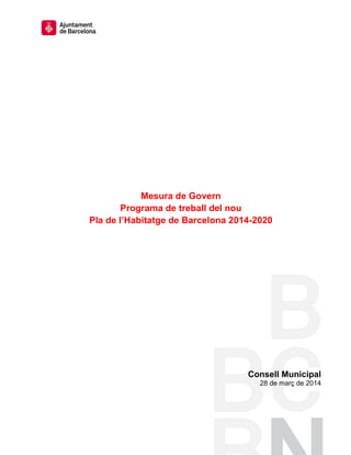 Mesura de Govern
Programa de treball del nou
Pla de l’Habitatge de Barcelona 2014-2020
Consell Municipal
28 de març de 2014
 