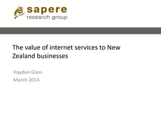 The value of internet services to New
Zealand businesses
Hayden Glass
March 2014
 