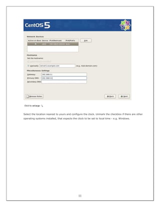 Select the location nearest to yours and configure the clock. Unmark the checkbox if there are other
operating systems installed, that expects the clock to be set to local time - e.g. Windows.




                                              11
 