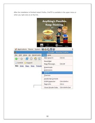 After the installation is finished restart Firefox. FireFTP is available in the upper menu or
when you right click on an ftp-link.




                                                95
 