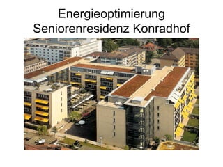Energieoptimierung
Seniorenresidenz Konradhof
 