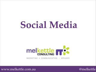 www.melkettle.com.au @melkettle
Social Media
 