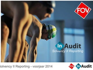 Solvency II Reporting 
Solvency II Reporting - voorjaar 2014 
 