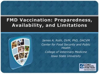 James A. Roth, DVM, PhD, DACVM
Center for Food Security and Public
Health
College of Veterinary Medicine
Iowa State University
 