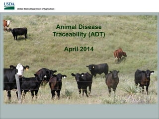 1
Animal Disease
Traceability (ADT)
April 2014
 